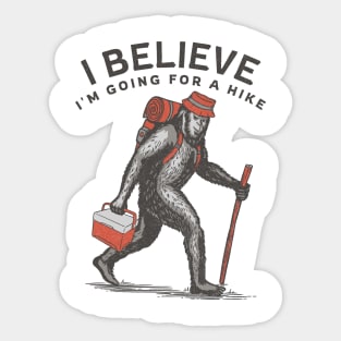 I Believe I'm Going for a Hike Bigfoot Sasquatch Hiking Sticker